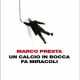 Un Calcio in Bocca fa Miracoli: il libro di Marco Presta Conduttore del Ruggito del Coniglio