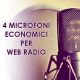 4 Microfoni economici per le Web Radio