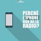 Perché l’iPhone non ha la radio FM?