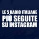 Le 5 Radio italiane più seguite su Instagram