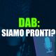 DAB VS FM: siamo davvero pronti allo switch off?