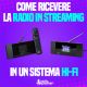 Come adattare l’Hi-Fi alla radio in streaming?