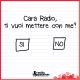 Cara Radio, ti vuoi mettere con me?