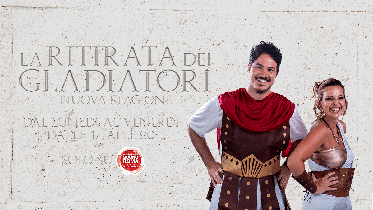 Su Dimensione Suono Roma torna la Ritirata dei Gladiatori Radiospeaker