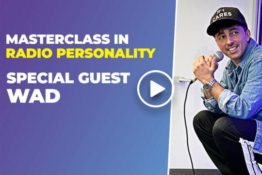 Masterclass in Radio Personality – Special Guest: Wad