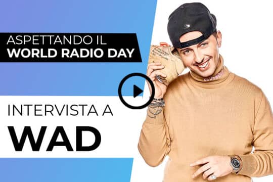 Wad a Radiospeaker: “Vi svelo il ‘segreto’ delle mie interviste”