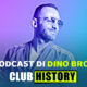 Club History: i protagonisti del clubbing in Italia nel nuovo podcast di Dino Brown