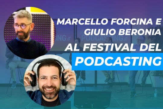 Festival del Podcasting: il branded podcast con Giulio Beronia e Marcello Forcina