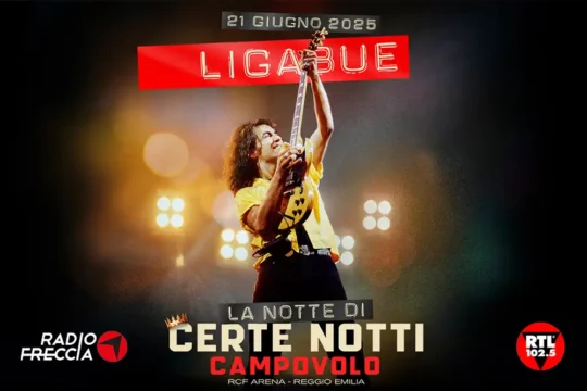 Radiofreccia e RTL 102.5 protagoniste a Campovolo per “La Notte di Certe Notti” con Luciano Ligabue