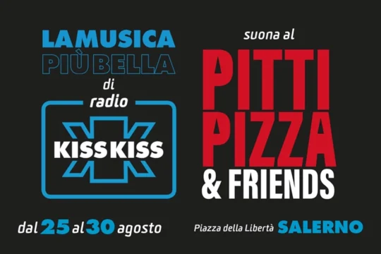 Pitti Pizza & Friends 2026 a Salerno: Radio Kiss Kiss in diretta per sei serate