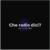che radio dici?
