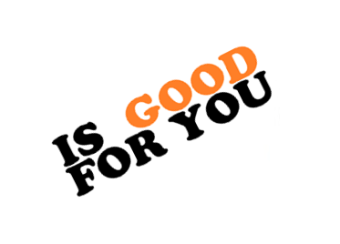 Is Good For You